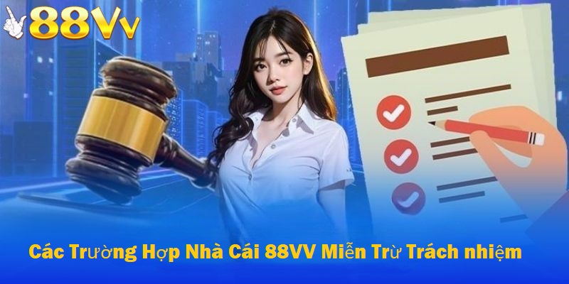 Các trường hợp nhà cái 88VV miễn trừ trách nhiệm 