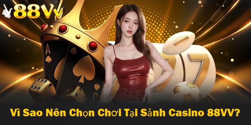 Casino tại 88VV sở hữu hàng loạt ưu điểm nổi trội mà nhà cái khác không có được 