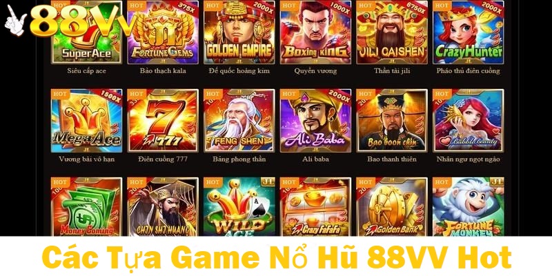 Có đầy đủ các tựa game nổ hũ tại nhà cái 88VV
