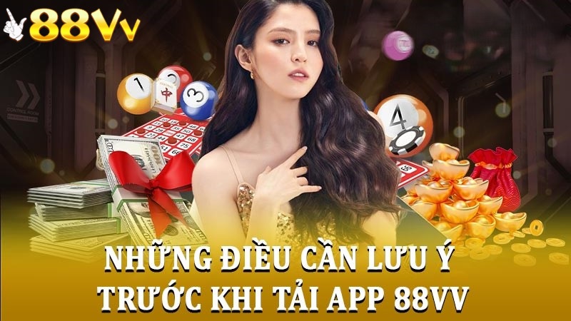 Lưu ý quan trọng khi tải app 88VV 