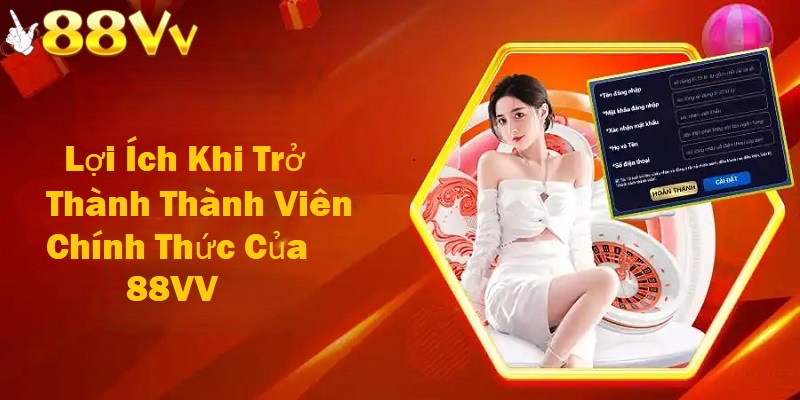 Sau khi đăng ký thành công tại 88VV là bạn có thể tham gia vào thế giới giải trí đẳng cấp 