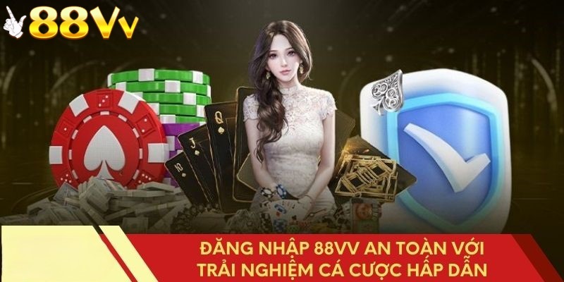 Tại sao nên đăng nhập tại nhà cái 88VV để chơi tại đây?